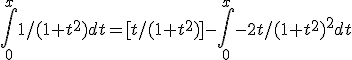 \int_0^{x} 1/(1+t^2)dt= [t/(1+t^2)]-\int_0^{x} -2t/(1+t^2)^2 dt